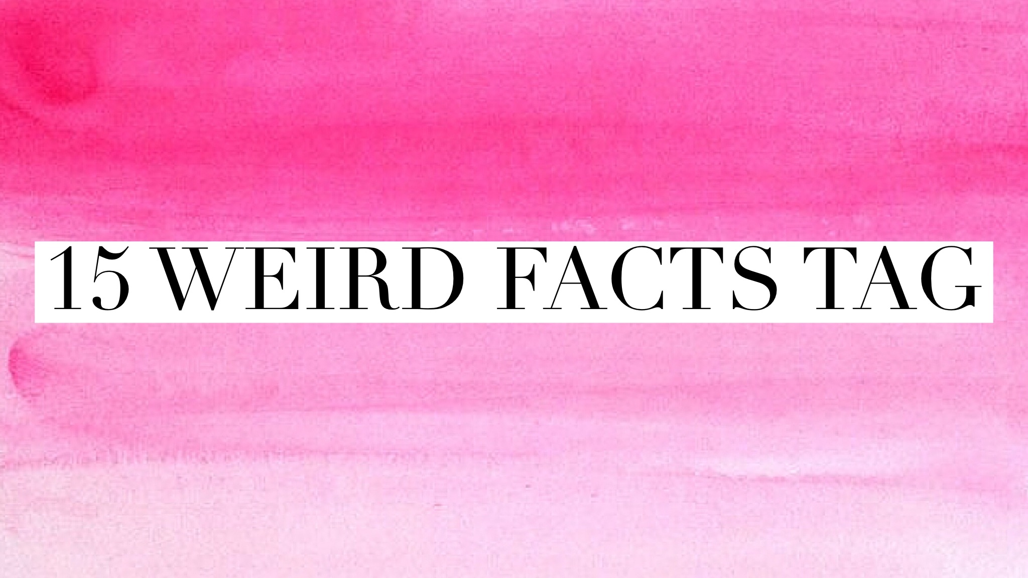 15 Weird Facts Tag | Twinspiration