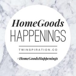 HomeGoods Happenings by Twinspiration