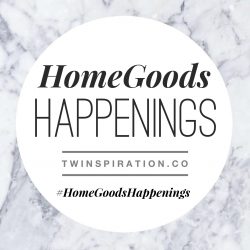 HomeGoods Happenings by Twinspiration